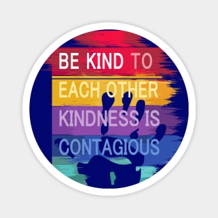 Be Kind to Each Other, Kindness is contagious - positive quote rainbow joyful illustration, be kind life style, modern design Magnet